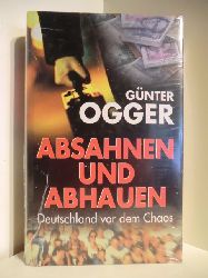 Ogger, Gnter  Absahnen und Abhauen. Deutschland vor dem Chaos (originalverschweites Exemplar) 