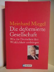 Miegel, Meinhard  Die deformierte Gesellschaft. Wie die Deutschen ihre Wirklichkeit verdrngen 