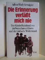 Szwajgier, Adina Blady  Die Erinnerung verlt mich nie. Das Kinderkrankenhaus im Warschauer Ghetto und der jdische Widerstand 