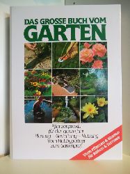 Redaktionsleitung: Willi Hauck  Das grosse Buch vom Garten. Pflanzenpraxis fr das ganze Jahr. Planung - Gestaltung - Nutzung. Vom Hobbygrtner zum Gartenprofi 