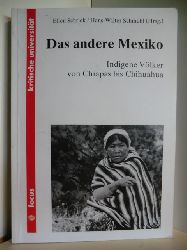 Ellen Schriek, Hans-Walter Schmuhl (Hrsg.)  Das andere Mexiko. Indigene Vlker von Chiapas bis Chihuahua 