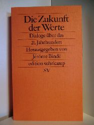 Herausgegeben von Jerome Binde  Die Zukunft der Werte. Dialoge ber das 21. Jahrhundert 