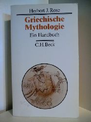 Rose, Herbert J.  Griechische Mythologie. Ein Handbuch 