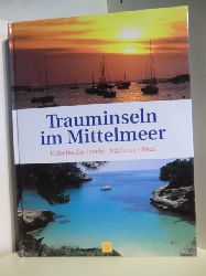 Texte: Wolfhart Berg, Andrea Mller, Melissa Mller, Rainer Stiller  Trauminseln im Mittelmeer. Griechische Inseln, Mallorca, Ibiza 