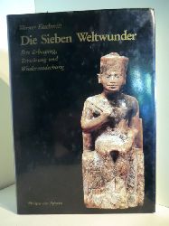 Ekschmitt, Werner  Die Sieben Weltwunder. Ihre Erbauung, Zerstrung und Wiederentdeckung 