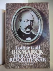 Gall, Lothar  Bismarck. Der weie Revolutionr 