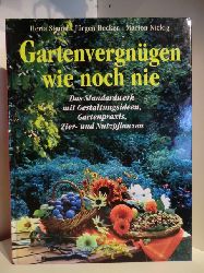 Simon, Herta / Becker, Jrgen / Nickig, Marion  Gartenvergngen wie noch nie. Das Standardwerk mit Gestaltungsideen, Gartenpraxis, Zier- und Nutzpflanzen 