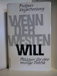 Guttenberg, Karl Theodor Freiherr zu  Wenn der Westen will. Pldoyer fr eine mutige Politik 