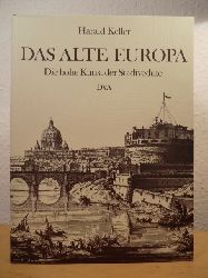 Keller, Harald  Das alte Europa. Die hohe Kunst der Stadtvedute 