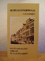 Museum fr Kunst und Kulturgeschichte der Hansestadt Lbeck (Hrsg.)  Museum Drgerhaus: Kurzfhrer. Kunst und Kultur Lbecks im 19. Jahrhundert 