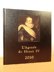 Desquesses, Gerard / Clifford, Florence  L`Agenda de Henri IV 2010. 400eme anniversaire de sa mort 