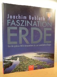 Bublath, Joachim  Faszination Erde. Von der grnen Hlle Amazoniens bis zur australischen Steppe 