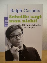 Caspers, Ralph - mit Daniel Westland  Scheie sagt man nicht! Die 100 un(beliebtesten) Elternregeln 