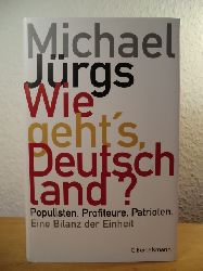 Jrgs, Michael  Wie geht`s Deutschland? Populisten. Profiteure. Patrioten. Eine Bilanz der Einheit 