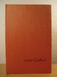 Schulze, Otto Friedrich (Hrsg.) - unter Mitarbeit von Prof. Karl Marx  Unser Chorbuch fr gemischte Stimmen 8. - 11. Schuljahr 