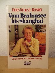 Krause-Brewer, Fides  Vom Brahmsee bis Shanghai. Begegnungen mit Leuten von Format 