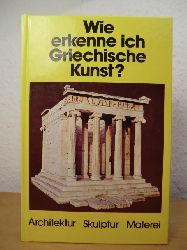 Conti, Flavio und Gerd Betz [Bearb.]:  Wie erkenne ich griechische Kunst? Architektur - Skulptur - Kunst. 