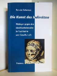 Schernus, Renate:  Die Kunst des Indirekten : Pldoyer gegen den Machbarkeitswahn in Psychiatrie und Gesellschaft. 