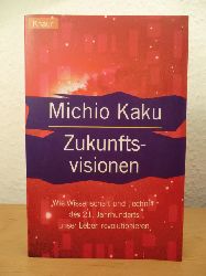 Kaku, Michio:  Zukunftsvisionen. Wie Wissenschaft und Technik des 21. Jahrhunderts unser Leben revolutionieren. 