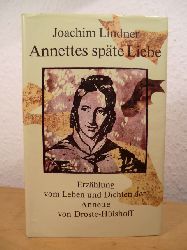 Lindner, Joachim:  Annettes spte Liebe. Erzhlung vom Leben und Dichten der Annette von Droste-Hlshoff 