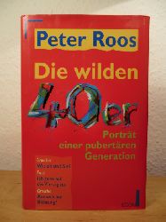 Roos, Peter:  Die wilden 40er. Portrt einer pubertren Generation 