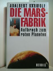 Brwolf, Adalbert:  Die Marsfabrik. Aufbruch zum roten Planeten 