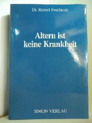 Fontheim, Dr. Robert:  Altern ist keine Krankheit 