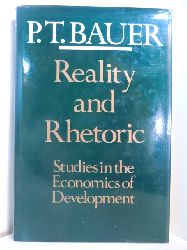 Bauer, P. T.:  Reality and Rhetoric. Studies in the Economics of Development 