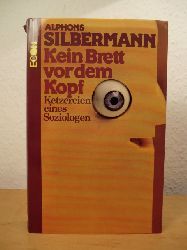 Silbermann, Alphons:  Kein Brett vor dem Kopf. Ketzereien eines Soziologen 