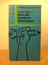 Creutz, Helmut und Werkkreis Literatur der Arbeitswelt:  Gehen oder kaputtgehen. Betriebstagebuch 
