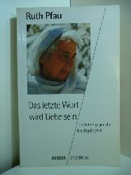 Pfau, Ruth:  Das letzte Wort wird Liebe sein. Ein Leben gegen die Gleichgltigkeit 