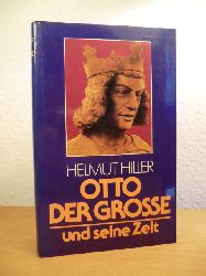 Hiller, Helmut:  Otto der Grosse und seine Zeit 