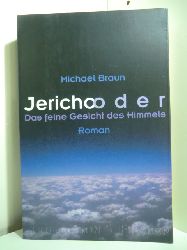 Braun, Michael:  Jericho oder Das feine Gesicht des Himmels 