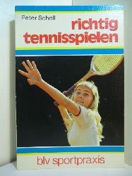 Scholl, Peter:  Richtig tennisspielen 