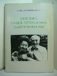 Wolf, Ernst und Ursula Wolf:  Der Igel, unser ntzlicher Gartenfreund 