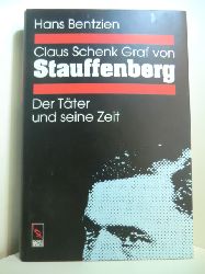 Bentzien, Hans:  Claus Schenk Graf von Stauffenberg. Zwischen Soldateneid und Tyrannenmord. Der Tter und seine Zeit 