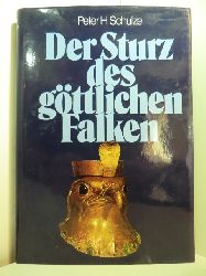 Schulze, Peter H.:  Der Sturz des gttlichen Falken. Revolution im alten gypten 