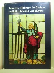 Benz, Jrg und Wilhelm Sass:  Barocke Bildkunst in Itzehoe erzhlt biblische Geschichte 