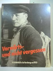 Projektgruppe Arbeiterkultur Hamburg (Hrsg.):  Vorwrts - und nicht vergessen. Arbeiterkultur in Hamburg um 1930. Publikation zur gleichnamigen Ausstellung 