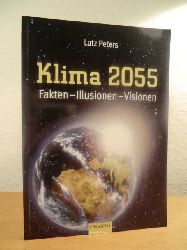 Peters, Lutz:  Klima 2055. Fakten - Illusionen - Visionen 