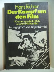 Richter, Hans - herausgegeben von Jrgen Rmhild:  Der Kampf um den Film. Fr einen  gesellschaftlich verantwortlichen Film 