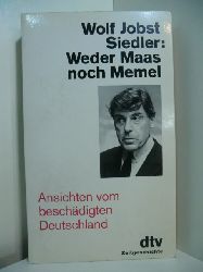 Siedler, Wolf Jobst:  Weder Maas noch Memel. Ansichten vom beschdigten Deutschland 