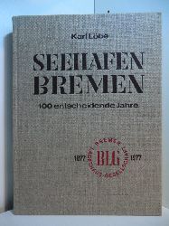 Lbe, Karl:  Seehafen Bremen. 100 entscheidende Jahre Bremer Lagerhaus-Gesellschaft 1877 - 1977 