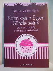 Hamm, Prof. Dr. Michael:  Kann denn Essen Snde sein? Wer richtig geniet, bleibt gesund und schlank (signiert) 