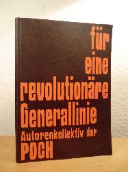 POCH Autorenkollektiv:  Fr eine revolutionre Generallinie. Materialien zur Diskussion der Generallinie der Kommunistischen Weltbewegung 