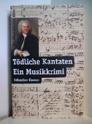 Knauer, Sebastian:  Tdliche Kantaten. Ein Musikkrimi 