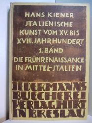 Kiener, Hans:  Italienische Kunst vom 15. bis 18. Jahrhundert. Band 1: Die Kunst der Frhrenaissance in Mittel-Italien 