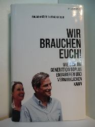 Krger, Roland und Loring Sittler:  Wir brauchen Euch! Wie sich die Generation 50plus engagieren und verwirklichen kann 