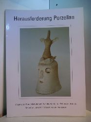 Siemen, Wilhelm (Hrsg.):  Herausforderung Porzellan. Ehemalige Keramikstudenten der Akademie der Bildenden Knste, Mnchen, und ihr Professor experimentieren 
