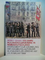 Quax, Horst:  150 Jahre Buchhndlervereine in Norddeutschland. Festschrift zur Grndung des Hamburg-Altonaer Buchhndler-Vereins am 21. Februar 1860 